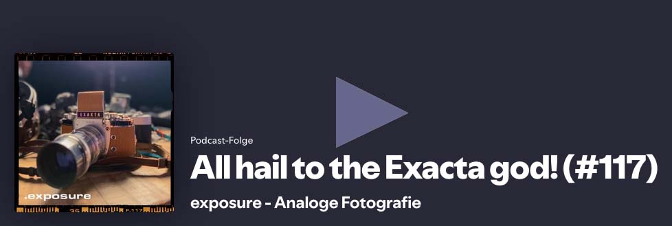 All hail to the Exakta god! Exposure Podcast - analoge Fotografie